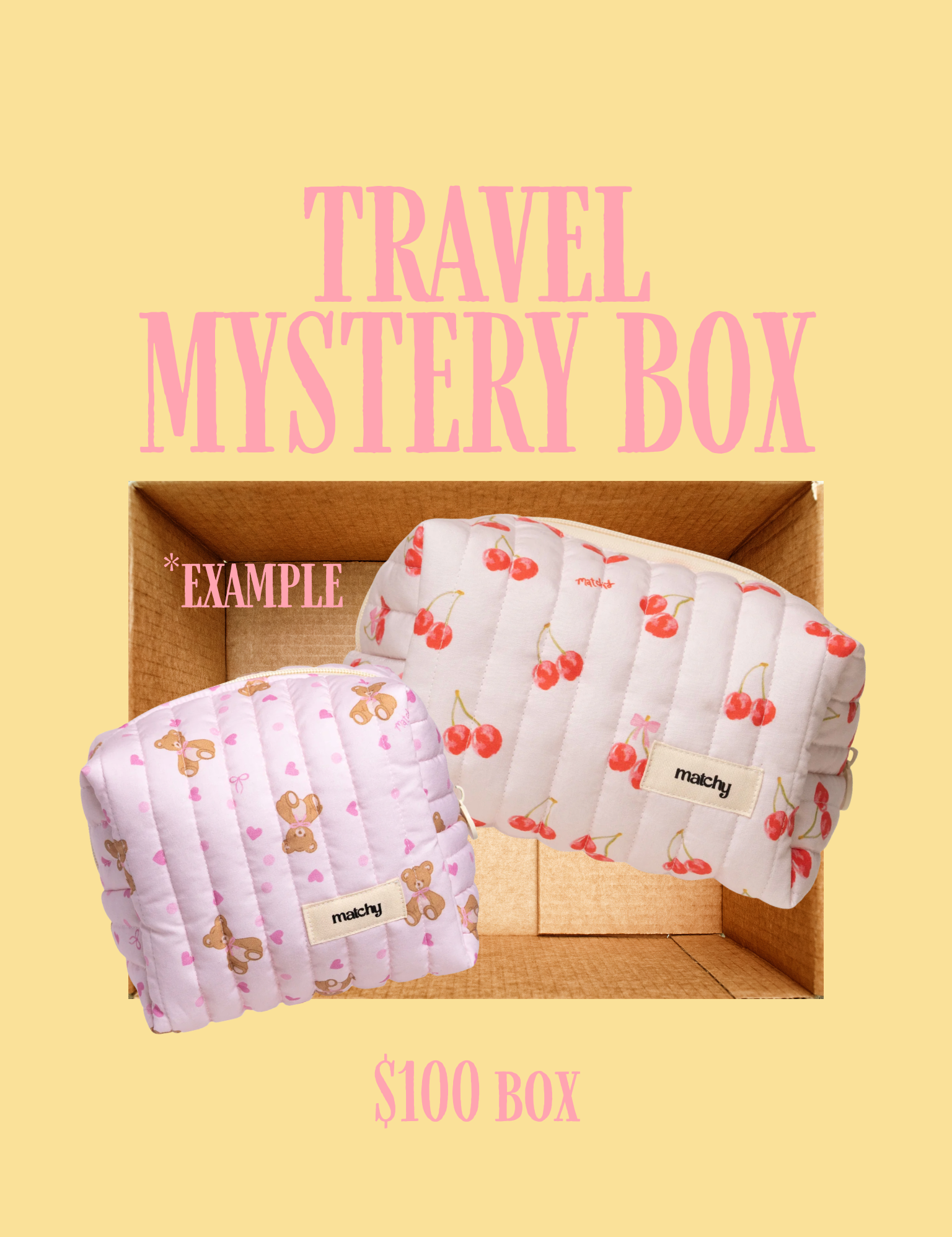 Travel Mystery Box graphic on a pale yellow background showing an open cardboard box with a quilted cherry print pouch and a pink teddy bear print pouch. Example of the $100 Travel Mystery Box. Matchy MisMatched Mystery Box with travel and makeup bags up to 50% off.